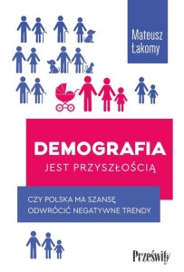 Demografia jest przyszłością - Mateusz Łakomy