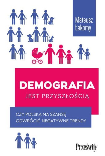 Demografia jest przyszłością - Mateusz Łakomy-674d9ead66a0036dd21757620b511a6c