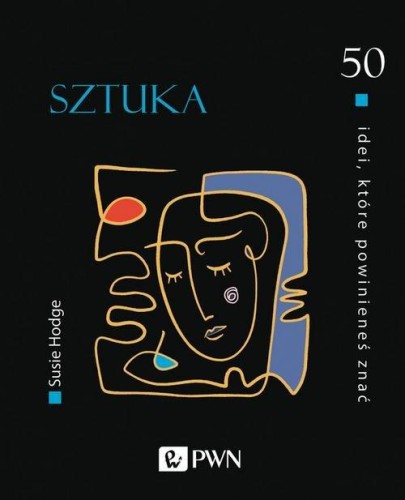 Sztuka. 50 idei które powinieneś znać - Susie Hodge-99751fb82734a36e3220e351f41345fa