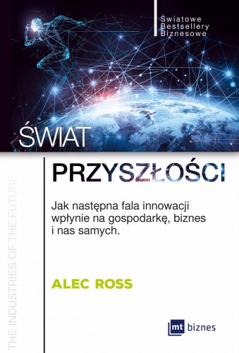 Świat przyszłości jak następna fala innowacji wpłynie na gospodarkę biznes i nas samych - Alec Ross-CommS_GetDataExecute