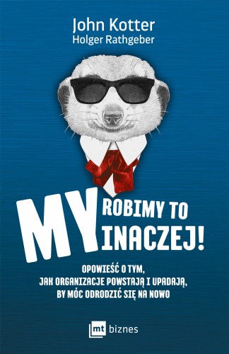 My robimy to inaczej opowieść o tym jak organizacje powstają i upadają by móc odrodzić się - John Kotter, Holger Rathgeber-CommS_GetDataExecute
