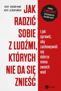 Jak radzić sobie z ludźmi których nie da się znieść i jak sprawić aby zachowywali się dobrze mimo swoich wad - Rick Brinkman, Rick Kirschner