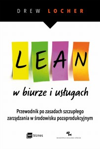 Lean w biurze i usługach przewodnik po zasadach szczupłego zarządzania w środowisku pozaprodukcyjnym - Drew Locher