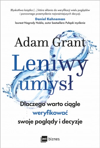 Leniwy umysł. Dlaczego warto ciągle weryfikować swoje poglądy i decyzje - Adam Grant-CommS_GetDataExecute