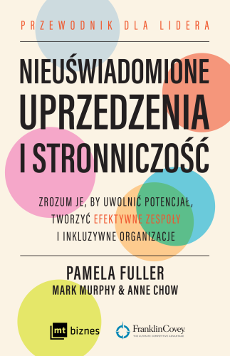 Nieuświadomione uprzedzenia i stronniczość. Zrozum je, by uwolnić potencjał, tworzyć efektywne zespoły i inkluzywne organizacje. - Pamela Fuller,Mark Murphy,Anne Chow-CommS_GetDataExecute