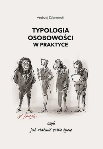 Typologia osobowości w praktyce, czyli jak ułatwić sobie życie wyd. 2023 - Andrzej Zdanowski-CommS_GetDataExecute
