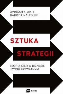 Sztuka strategii teoria gier w biznesie i życiu prywatnym - Avinash Dixit, Barry Nalebuff