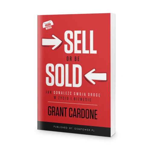 Sell or be sold - jak utorować sobie drogę w biznesie i w życiu - Grant Cardone-607e7cf9b8c90a50f6e583f7f9f213c1