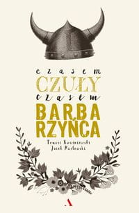 Czasem czuły, czasem barbarzyńca - Tomasz Kwaśniewski, Jacek Masłowski-bdf8cdc8db7f4428c91ca0e35580b91f