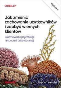 Jak zmienić zachowanie użytkowników i zdobyć wiernych klientów - Stephen Wendel
