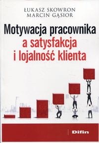 Motywacja pracownika a satysfakcja i lojalność klienta - Łukasz Skowron-02bac2c0d76fde57f395b2def97c8cc1