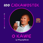 100 Ciekawostek o Kawie - #KrzysztofBarista Wacławek-6c488b58dfc2e9eaededacf8ac7600bf