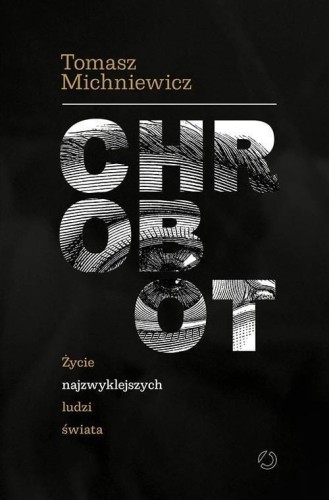 Chrobot. Życie najzwyklejszych ludzi świata - Tomasz Michniewicz-5d711f2669b4b8a9adc4d71047be20de