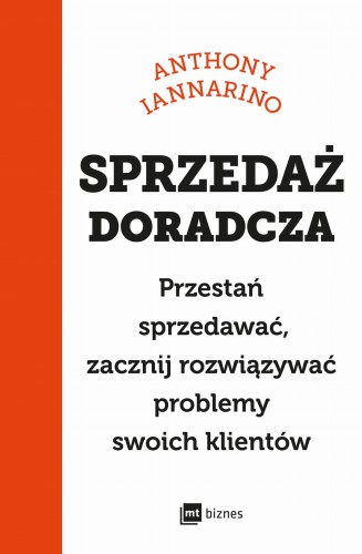Sprzedaż doradcza. Przestań sprzedawać, zacznij rozwiązywać problemy swoich klientów - Anthony Iannarino-2ab2d1143eedf971b32fdec1b3a99acc