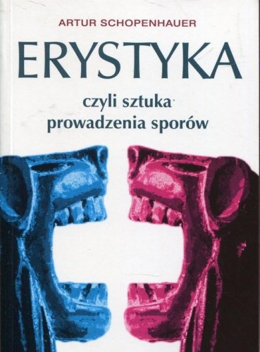 Erystyka czyli sztuka prowadzenia sporów - Artur Schopenhauer-ad57b17cbfc751407a0d4c6c6c512e4a