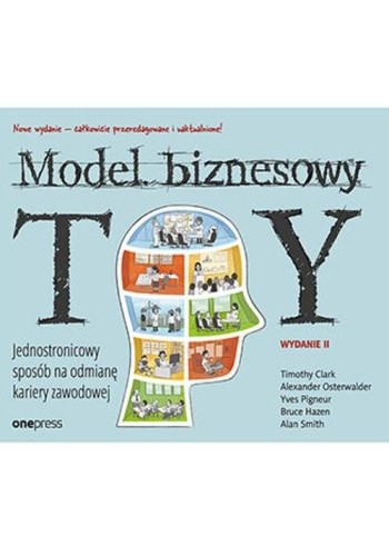Model Biznesowy Ty - Timothy Clark, Alexander Osterwalder, Yves Pigneur, Bruce Hazen, Alan Smith-04ba0de35ef6ff60c28d54d03e769fee