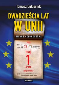 Dwadzieścia lat w Unii. Bilans członkostwa - Tomasz Cukiernik-74a330b947de2c5f63c58ebef82e15f1