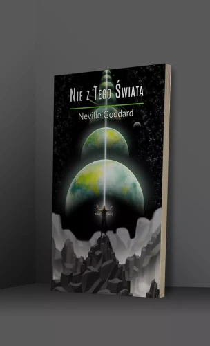 Nie z Tego Świata - Neville Goddard-498ba4323e4acb8cd3ac4ba90a98a732