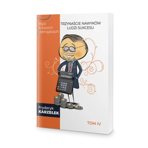 13 Nawyków Ludzi Sukcesu – Tom IV – Myśl o swoich pieniądzach - Fryderyk Karzełek-6bfbdc8f1e6cffa9f0ddd1fe05cad66d