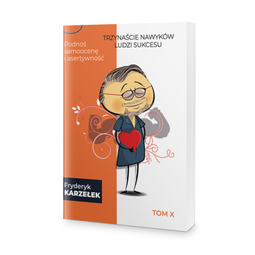 13 Nawyków Ludzi Sukcesu – Tom X – Podnoś samoocenę i asertywność - Fryderyk Karzełek-62bcd2c6abbe180bc5ad12e5b4c6da4c