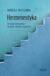 Hermeneutyka. Od sztuki interpretacji do teorii i filozofii rozumienia. - Andrzej Przyłębski