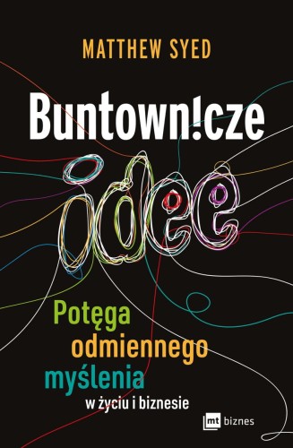 Buntownicze idee. Potęga odmiennego myślenia w życiu i biznesie  - Matthew Syed-0425cf18c48153a3963b5a74ea5e5c74
