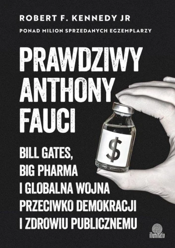 Prawdziwy Anthony Fauci. Bill Gates, Big Pharma i globalna wojna przeciwko demokracji i zdrowiu publicznemu - Robert F. Kennedy Jr.-454ea6d1c44ec6980f528da7659a9828