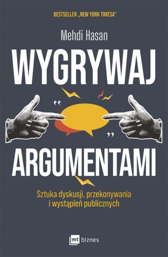 Wygrywaj argumentami. Sztuka dyskusji, przekonywania i wystąpień publicznych - Mehdi Hasan-64609af8a15c38860d90757d98b4863a