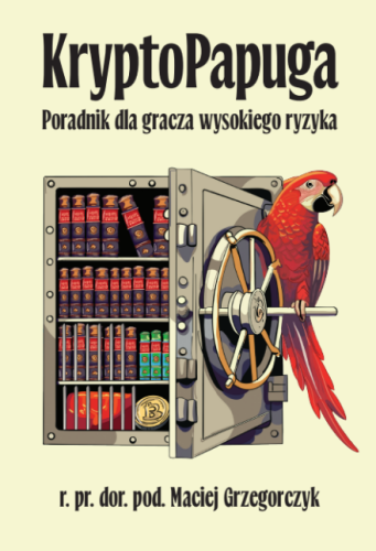 KryptoPapuga - Poradnik dla gracza wysokiego ryzyka - r. pr. dor. pod. Maciej Grzegorczyk-95ee16fc4b16dfd652cda9604ee7378b