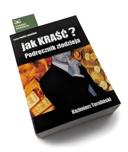 Jak kraść. Podręcznik złodzieja - Kazimierz Turaliński