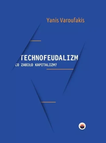 Technofeudalizm: co zabiło kapitalizm? - Yanis Varoufakis-892a0e96f51bc710ec88402d0e943846