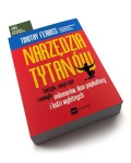 Narzędzia tytanów - taktyki, zwyczaje i nawyki milionerów, ikon popkultury i ludzi wybitnych - Timothy Ferriss