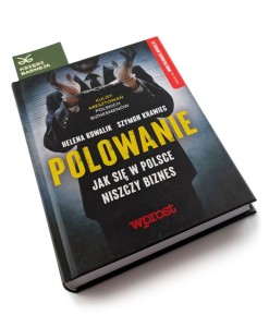 Polowanie. Jak w Polsce niszczy się biznes - Helena Kowalik, Szymon Krawiec