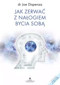 Jak zerwać z nałogiem bycia sobą [twarda okładka] - Joe Dispenza