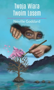 Twoja Wiara Twoim Losem - Neville Goddard