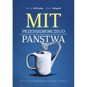 [EBOOK] Mit przedsiębiorczego państwa - Deirdre McCloskey, Alberto Mingardi