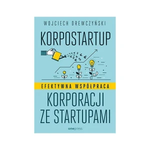 Korpostartup efektywna współpraca korporacji ze startupami - Wojciech Drewczyński