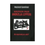 Niebezpieczne związki Andrzeja Leppera - Wojciech Sumliński