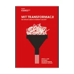 Mit transformacji. Jak odnosić sukces w trudnych czasach - Gerald C. Kane, Rich Nanda, Anh Nguyen Phillips, Jonathan R. Copulsky