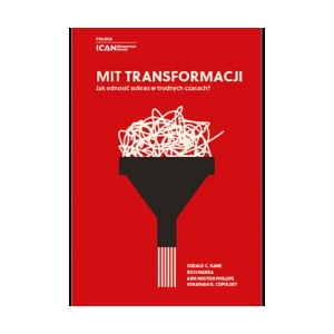 Mit transformacji. Jak odnosić sukces w trudnych czasach - Gerald C. Kane, Rich Nanda, Anh Nguyen Phillips, Jonathan R. Copulsky