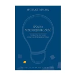 [Cyfrowe Odwzorowanie PDF/EPUB/MOBI] Wolna przedsiębiorczość - Mateusz Machaj, Robert Gwiazdowski