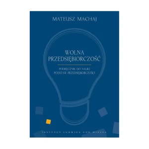 [Cyfrowe Odwzorowanie PDF/EPUB/MOBI] Wolna przedsiębiorczość - Mateusz Machaj, Robert Gwiazdowski