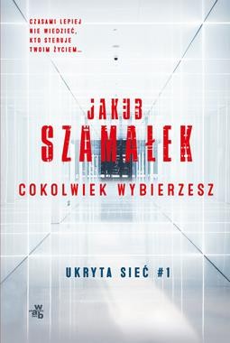 ukryta-siec-cokolwiek-wybierzesz-tom-1-jakub-szamalek.jpg