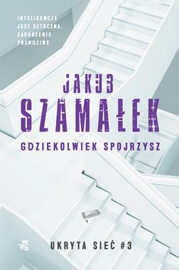 ukryta-siec-gdziekolwiek-spojrzysz-tom-3-jakub-szamalek.jpg