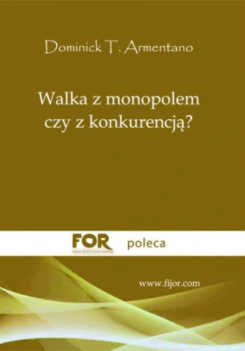 walka-z-monopolem-czy-z-konkurencja-dominick-t-armentano.jpg