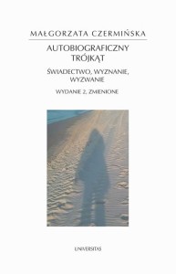 [EBOOK] Autobiograficzny trójkąt: świadectwo, wyznanie, wyzwanie - Małgorzata Czermińska