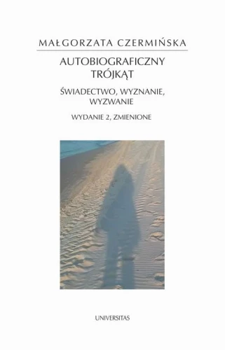 [EBOOK] Autobiograficzny trójkąt: świadectwo, wyznanie, wyzwanie - Małgorzata Czermińska
