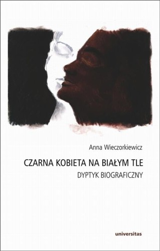 [EBOOK] Czarna kobieta na białym tle Dyptyk biograficzny - Anna Wieczorkiewicz