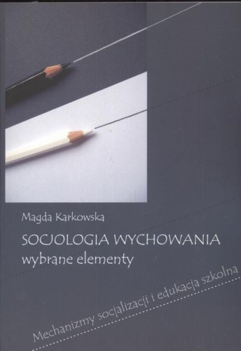 [EBOOK] Socjologia wychowania Wybrane elementy - Magda Karkowska