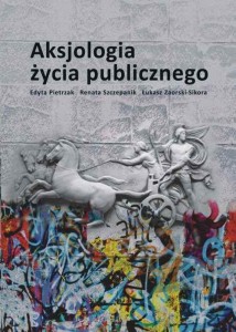 [EBOOK] Aksjologia życia publicznego - Edyta Pietrzak Łukasz Zaorski-Sikora Renata Szczepanik